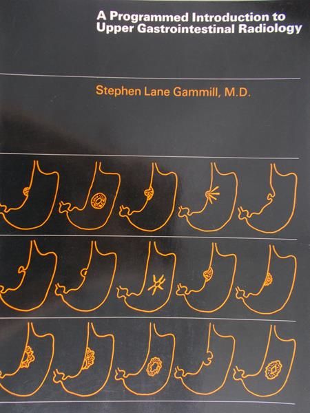 Gammill Stephen Lane - A programmed introduction to Upper Gastrointestinal Radiology
