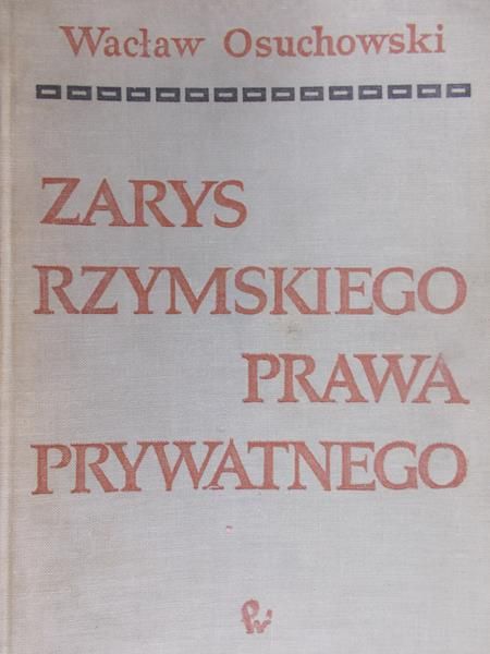 Osuchowski Wacław - Zarys rzymskiego prawa prywatnego