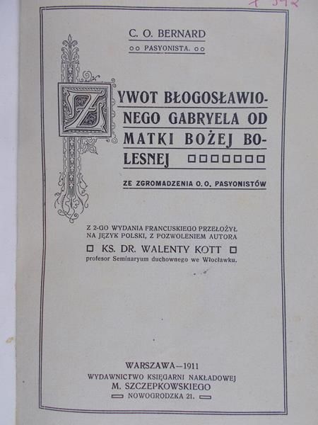 C. O. Bernard - Żywot Błogosławionego Gabriela Od Matki Bożej Bolesnej 1911