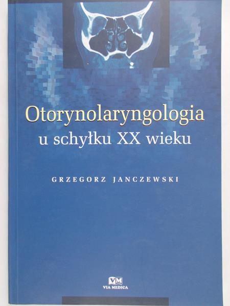 Janczewski Grzegorz (red.) - Otorynolaryngologia u schyłku XX wieku
