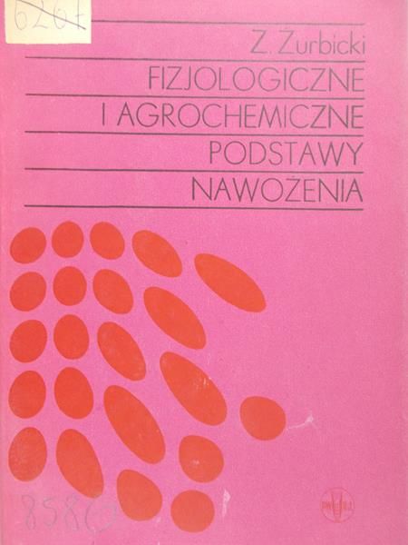 Żurbicki Zenon - Fizjologiczne i agrochemiczne podstawy nawożenia