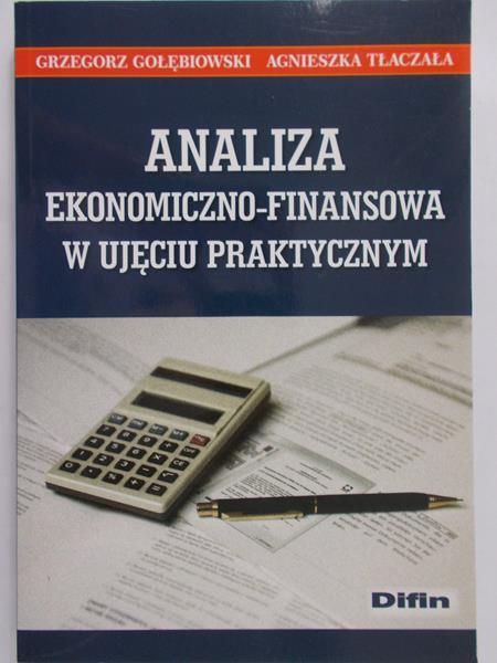Gołębiowski Grzegorz - Analiza ekonomiczno-finasowa w ujęciu praktycznym
