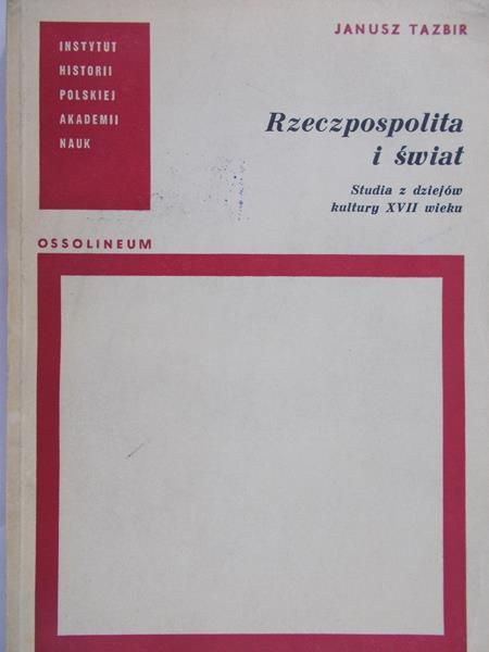 Tazbir Janusz - Rzeczpospolita i świat. Studia z dziejów kultury XVII wieku