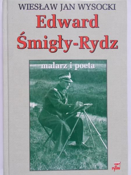 Wysocki Wiesław Jan - Edward Śmigły-Rydz. Malarz i poeta.