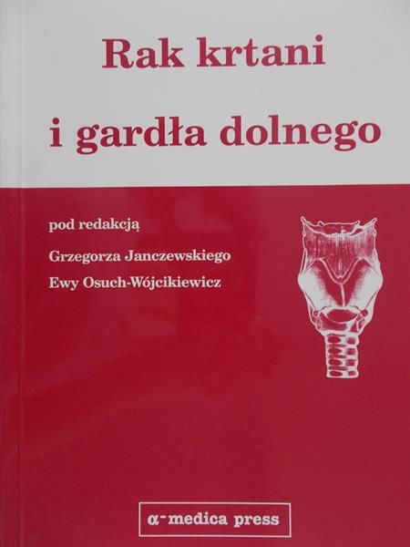 Janczewski Grzegorz (red.) - Rak krtani i gardła dolnego