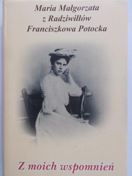 Potocka Franciszkowa, z Radziwiłłów Maria Małgorzata - Z moich wspomnień