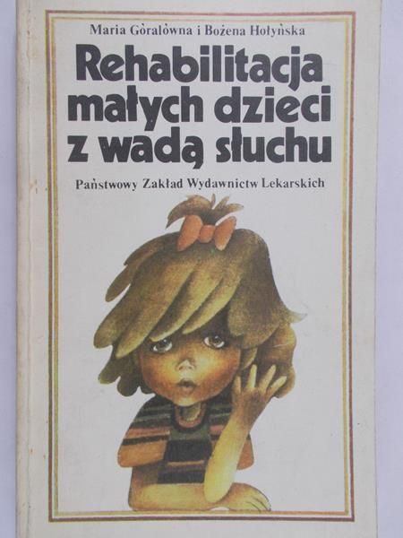 Góralówna Maria - Rehabilitacja małych dzieci z wadą słuchu