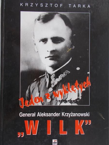 Tarka Krzysztof -  Generał Aleksander Krzyżanowski. Jeden z wyklętych  "Wilk"