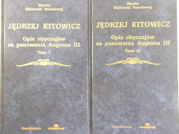 Kitowicz Jędrzej - Opis obyczajów za panowania Augusta III, Tom I i II