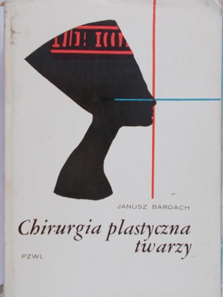 Bardach Janusz - Chirurgia plastyczna twarzy
