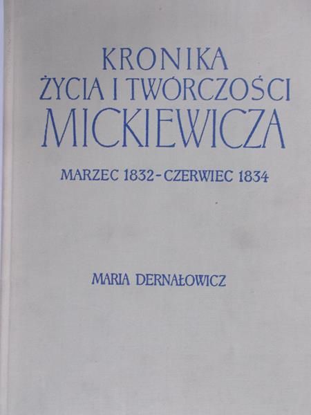 Dernałowicz Maria - Kronika życia i twórczości Mickiewicza. Marzec 1832 - Czerwiec 1834