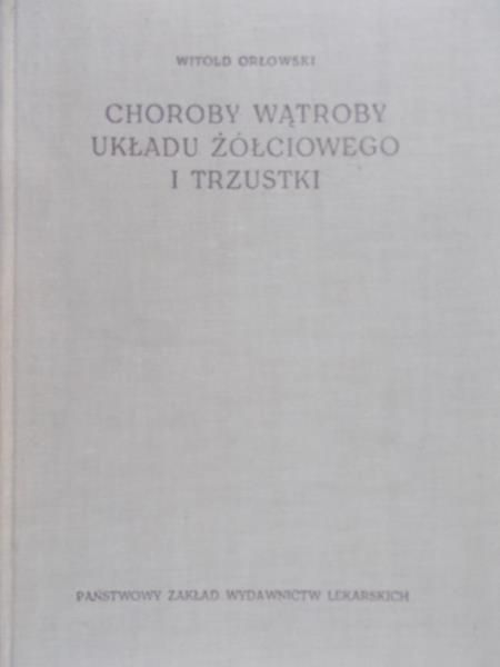 Orłowski Witold - Choroby wątroby układu żółciowego i trzustki