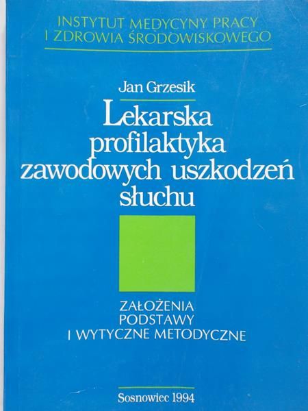 Grzesik Jan - Lekarska profilaktyka zawodowych uszkodzeń słuchu
