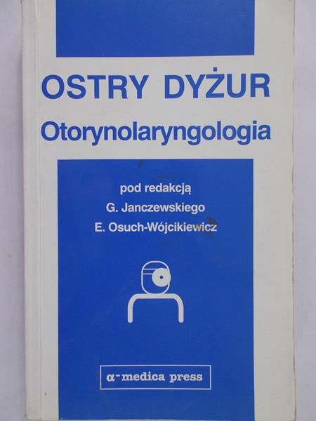Janczewski Grzegorz - Ostry dyżur. Otorynolaryngologia