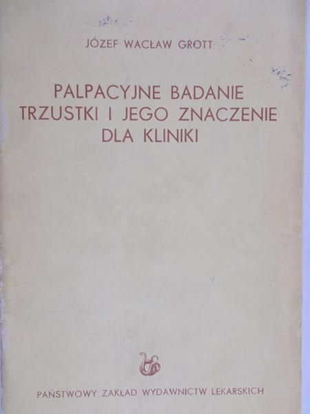 Grott Wacław Józef - Palpacyjne Badanie Trzystkii jego Znaczenie Dla Kliniki
