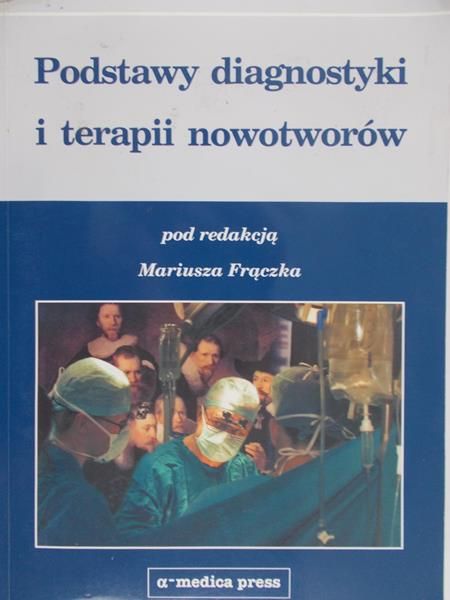 Frączek Mariusz - Podstawy diagnostyki i terapii nowotworów