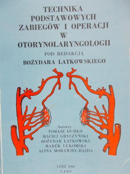 Latkowski Bożydar (red.) - Technika podstawowych zabiegów i operacji w otorynolaryngologii