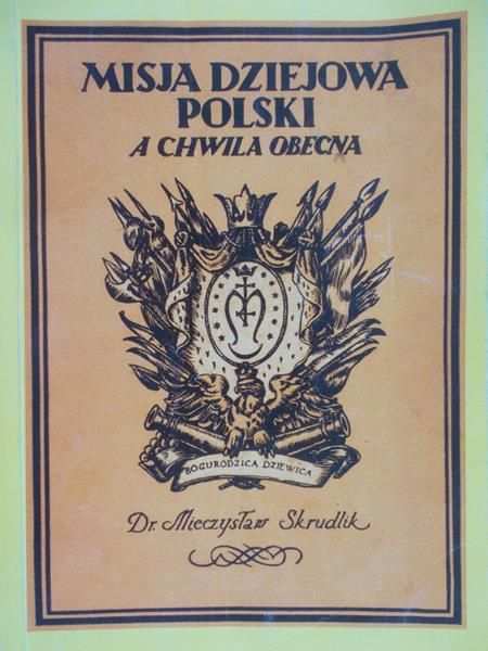 Skrudlik Mieczysław - Misja Dziejowa  Polski a Chwila Obecna 1937