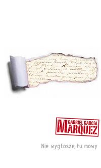 Marquez Gabriel Garcia - Nie wygłoszę tu mowy