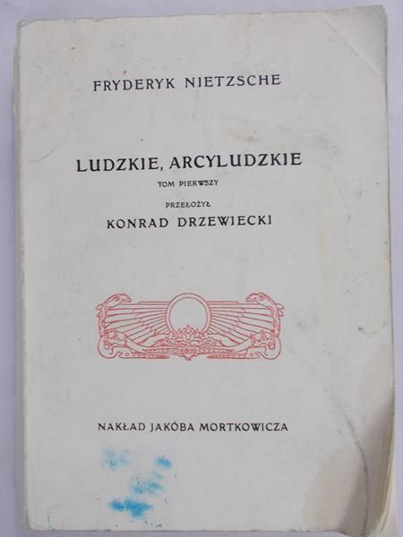 Nietzsche Fryderyk - Ludzkie, arcyludzkie,1908 rok