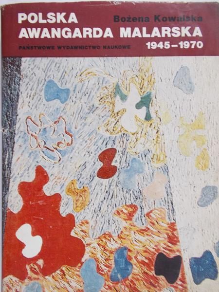 Kowalska Bożena - Polska Awangarda Malarska 1945-1970
