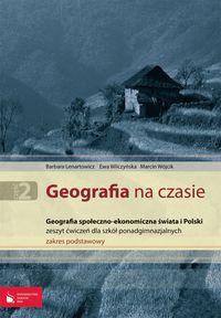 Wójcik Marcin - Geografia na czasie 2: Zeszyt ćwiczeń: Geografia społeczno-ekonomiczna świata i Polski