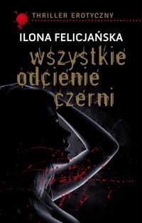 Felicjańska Ilona - Wszystkie odcienie czerni