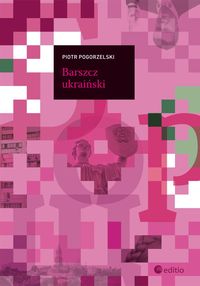 Pogorzelski Piotr - Barszcz ukraiński
