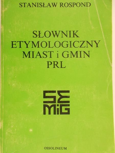 Rospond Stanisław - Słownik etymologiczny miast i gmin PRL