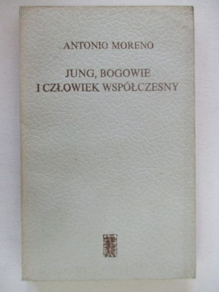 Moreno Antonio - Jung, bogowie i człowiek współczesny