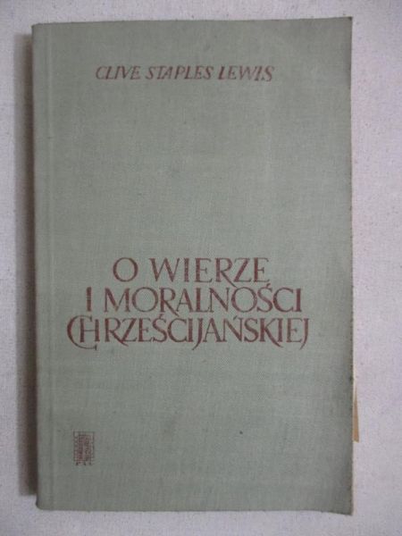 Lewis Clive Staples - O wierze i moralności chrześcijańskiej
