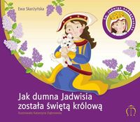 Skarżyńska Ewa - Jak dumna Jadwisia została świętą królową