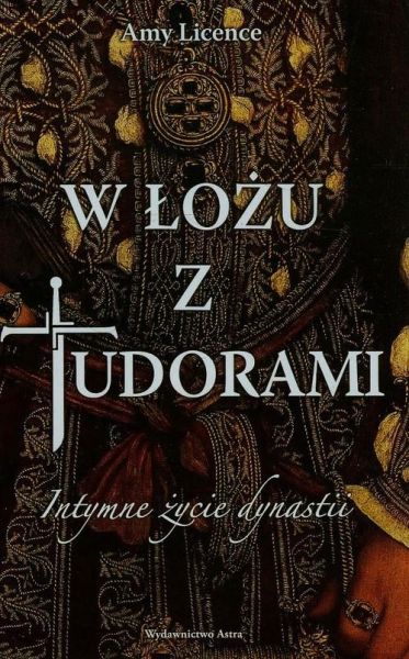 Licence Amy - W łożu z Tudorami. Intymne życie dynastii.