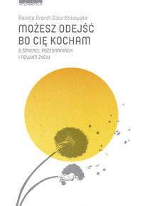 Arendt-Dziurdzikowska Renata - Możesz odejść bo cię kocham