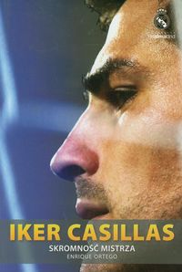 Ortego Enrique - Iker Casillas. Skromność mistrza