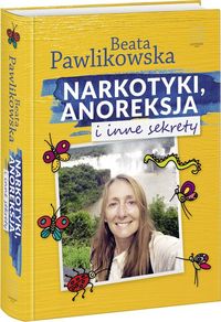 Pawlikowska Beata - Narkotyki, anoreksja i inne sekrety