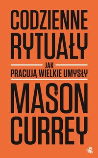Currey Mason - Codzienne rytuały Jak pracują wielkie umysły