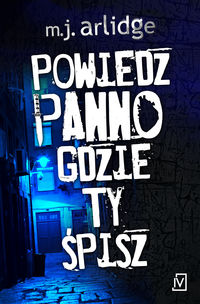 Arlidge M. - Powiedz, panno, gdzie ty śpisz