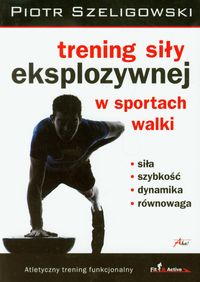 Szeligowski Piotr - Trening siły eksplozywnej w sportach walki