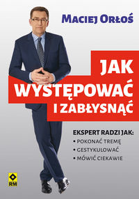 Orłoś Maciej - Jak występować i zabłysnąć