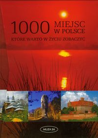 Mozolewska Anna (red.) - 1000 miejsc w Polsce które warto w życiu zobaczyć. Nowa