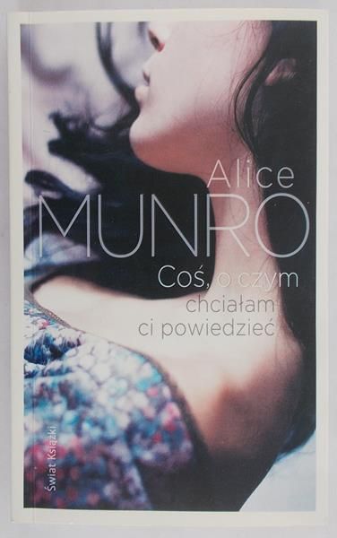 Munro Alice - Coś, o czym chciałam ci powiedzieć