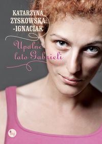 Zyskowska-Ignaciak Katarzyna - Upalne lato Gabrieli