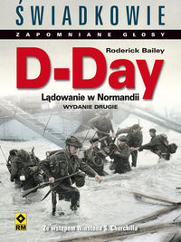 Bailey Roderick - D-Day. Lądowanie w Normandii. Świadkowie Zapomniane Głosy. Wyd. II