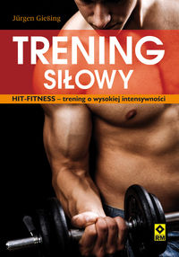 Giesing Jurgen - Trening siłowy HIT-fitness- trening o wysokiej intensywności
