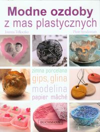 Tołłoczko Joanna - Modne ozdoby z mas plastycznych