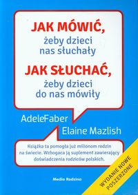 Mazlish E. - Jak mówić, żeby dzieci nas słuchały, jak słuchać, żeby dzieci do nas mówiły