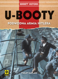 Kaplan Philip - U-Booty. Podwodna armia Hitlera