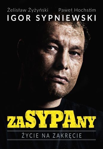 Żyżyński Żelisław - Igor Sypniewski. Zasypany. Życie na zakręcie