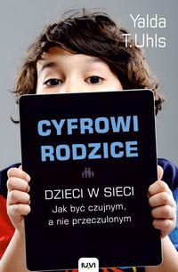 Uhls T. Yalda - Cyfrowi rodzice